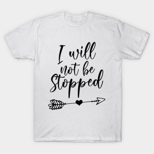 I Will Not Be Stopped T-Shirt